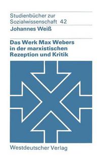 Cover image for Das Werk Max Webers in Der Marxistischen Rezeption Und Kritik