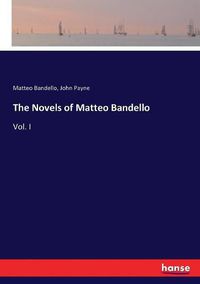 Cover image for The Novels of Matteo Bandello: Vol. I