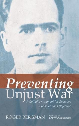 Cover image for Preventing Unjust War: A Catholic Argument for Selective Conscientious Objection