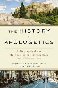 Cover image for The History of Apologetics: A Biographical and Methodological Introduction