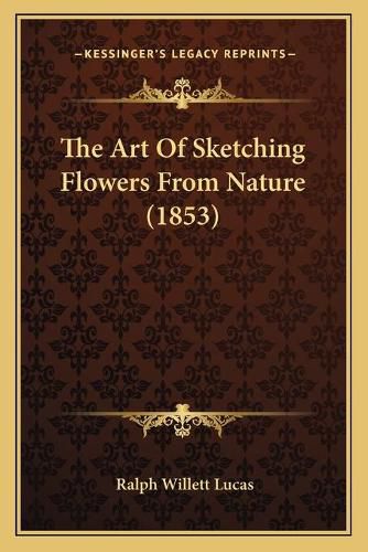 The Art of Sketching Flowers from Nature (1853)