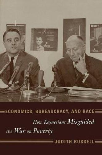 Cover image for Economics, Bureaucracy, and Race: How Keynesians Misguided the War on Poverty