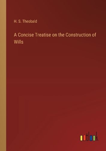 A Concise Treatise on the Construction of Wills