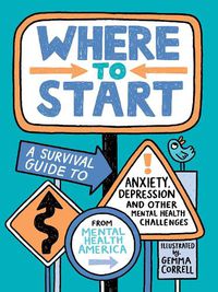 Cover image for Where to Start: A Survival Guide to Anxiety, Depression, and Other Mental Health Challenges