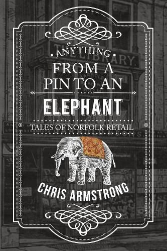 Cover image for Anything From a Pin to an Elephant: Tales of Norfolk Retail