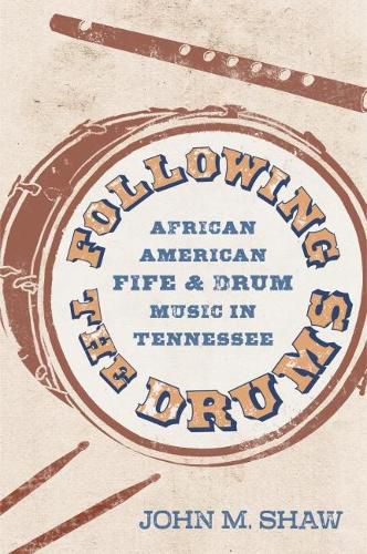 Cover image for Following the Drums: African American Fife and Drum Music in Tennessee