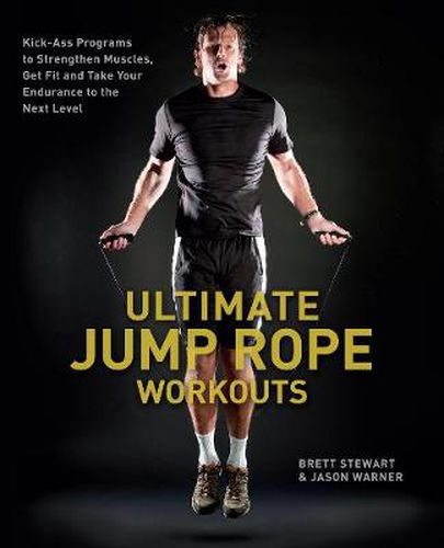 Cover image for Ultimate Jump Rope Workouts: Kick-ass Programs to Strengthen Muscles, Get Fit, and Take Your Endurance to the Next Level