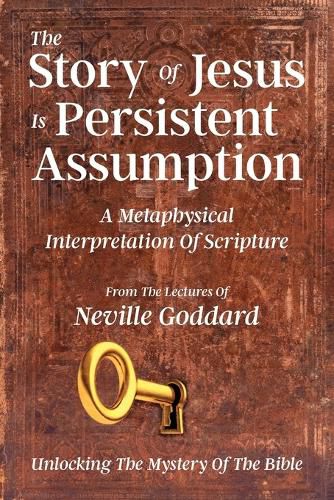 Cover image for The Story Of Jesus Is Persistent Assumption: A Metaphysical Interpretation of Scripture