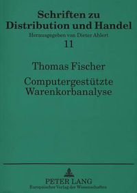 Cover image for Computergestuetzte Warenkorbanalyse: - Dargestellt Auf Der Grundlage Von Scanningdaten Des Lebensmitteleinzelhandels Unter Besonderer Beruecksichtigung Einer Selbsterstellten Analysesoftware