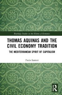 Cover image for Thomas Aquinas and the Civil Economy Tradition: The Mediterranean Spirit of Capitalism