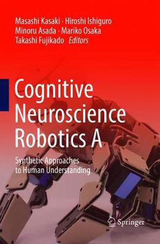 Cover image for Cognitive Neuroscience Robotics A: Synthetic Approaches to Human Understanding