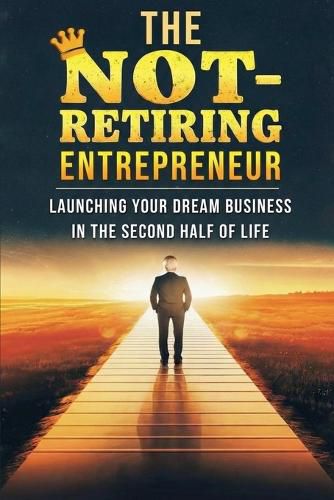 Cover image for New The Not Retiring Entrepreneur