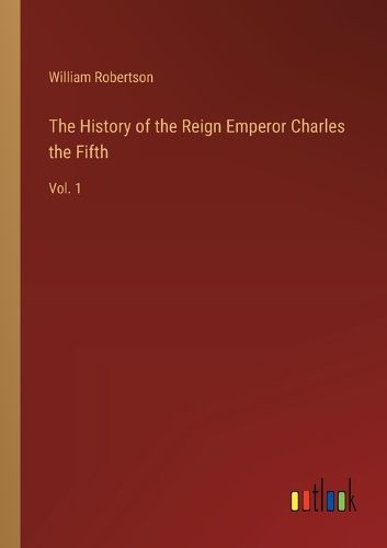 The History of the Reign Emperor Charles the Fifth