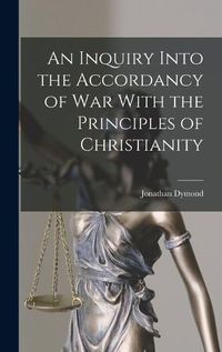 Cover image for An Inquiry Into the Accordancy of War With the Principles of Christianity