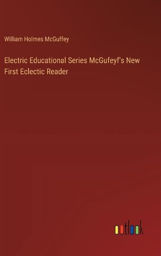 Electric Educational Series McGufeyf's New First Eclectic Reader