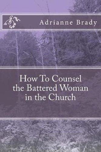 Cover image for How To Counsel the Battered Woman in the Church