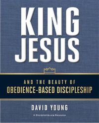 Cover image for King Jesus and the Beauty of Obedience-Based Discipleship