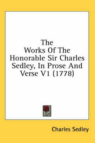 Cover image for The Works of the Honorable Sir Charles Sedley, in Prose and Verse V1 (1778)