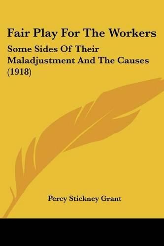 Fair Play for the Workers: Some Sides of Their Maladjustment and the Causes (1918)