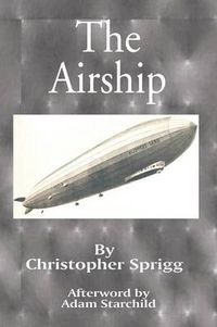 Cover image for The Airship: Its Design, History, Operation and Future