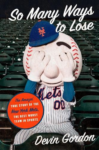 Cover image for So Many Ways to Lose: The Amazin' True Story of the New York Mets--The Best Worst Team in Sports