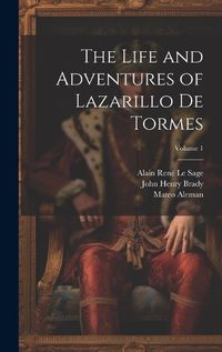 Cover image for The Life and Adventures of Lazarillo De Tormes; Volume 1