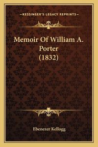 Cover image for Memoir of William A. Porter (1832)