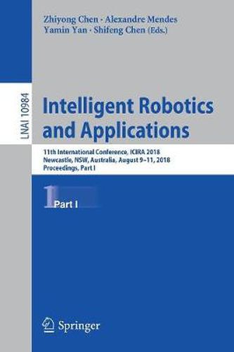 Intelligent Robotics and Applications: 11th International Conference, ICIRA 2018, Newcastle, NSW, Australia, August 9-11, 2018, Proceedings, Part I