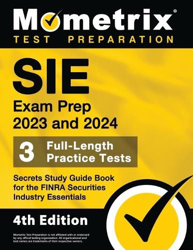 SIE Exam Prep 2023 and 2024 - 3 Full-Length Practice Tests, Secrets Study Guide Book for the FINRA Securities Industry Essentials