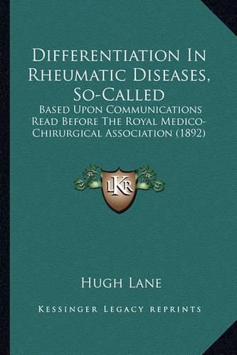 Cover image for Differentiation in Rheumatic Diseases, So-Called: Based Upon Communications Read Before the Royal Medico-Chirurgical Association (1892)