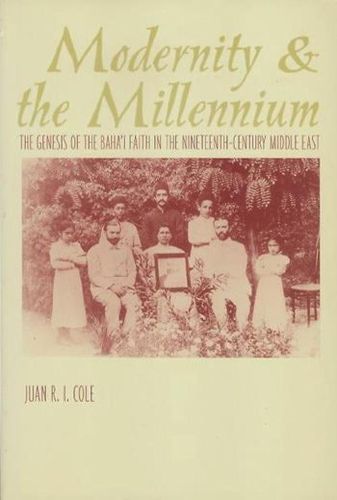 Cover image for Modernity and the Millennium: The Genesis of the Baha'i Faith in the Nineteenth Century