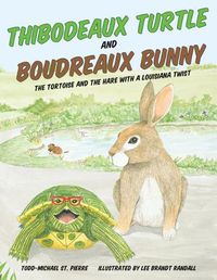 Cover image for Thibodeaux Turtle and Boudreaux Bunny: The Tortoise and the Hare with a Louisiana Twist