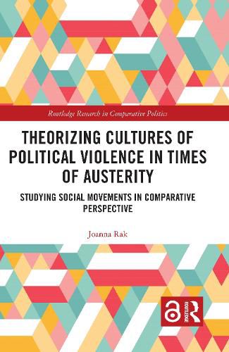 Theorizing Cultures of Political Violence in Times of Austerity: Studying Social Movements in Comparative Perspective