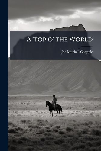 Cover image for A 'Top O' the World: Wonders of the Yellowstone Dreamland