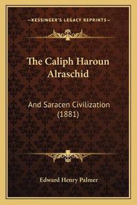 Cover image for The Caliph Haroun Alraschid: And Saracen Civilization (1881)