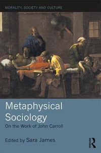 Cover image for Metaphysical Sociology: On the Work of John Carroll