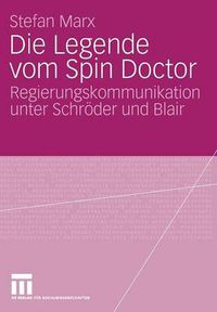 Cover image for Die Legende Vom Spin Doctor: Regierungskommunikation Unter Schroeder Und Blair