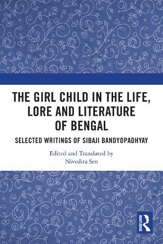 Cover image for The Girl Child in the Life, Lore and Literature of Bengal
