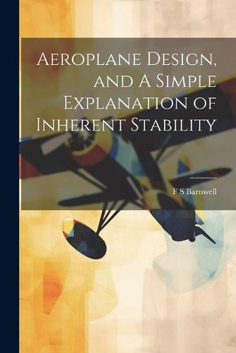 Cover image for Aeroplane Design, and A Simple Explanation of Inherent Stability