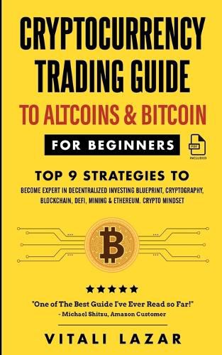 Cover image for Cryptocurrency Trading Guide: To Altcoins & Bitcoin for Beginners Top 9 Strategies to Become Expert in Decentralized Investing Blueprint, Cryptography, Blockchain, DeFi, Mining & Ethereum. Crypto Mindset!