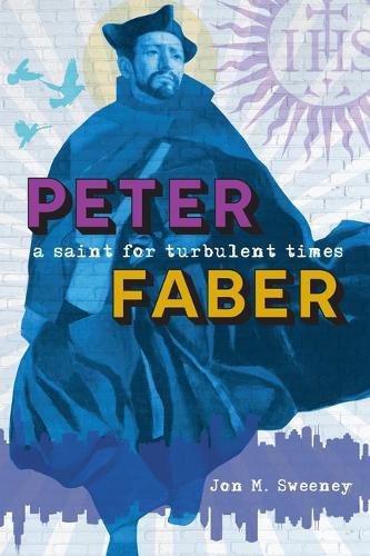 Cover image for Peter Faber: A Saint for Turbulent Times