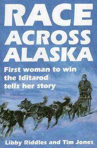 Cover image for Race Across Alaska: First Woman to Win the Iditarod Tells Her Story