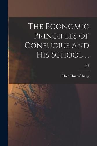 Cover image for The Economic Principles of Confucius and His School ...; v.2