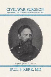 Cover image for Civil War Surgeon - Biography of James Langstaff Dunn, MD