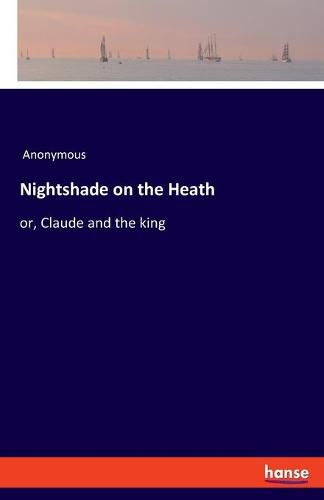 Cover image for Nightshade on the Heath: or, Claude and the king