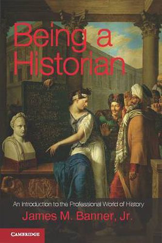 Cover image for Being a Historian: An Introduction to the Professional World of History