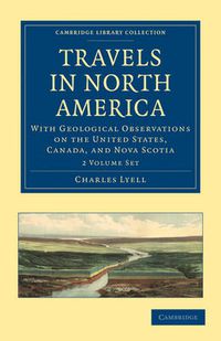 Cover image for Travels in North America 2 Volume Set: With Geological Observations on the United States, Canada, and Nova Scotia