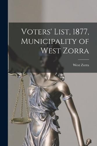 Cover image for Voters' List, 1877, Municipality of West Zorra [microform]