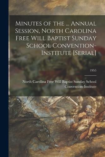 Cover image for Minutes of the ... Annual Session, North Carolina Free Will Baptist Sunday School Convention-Institute [serial]; 1955