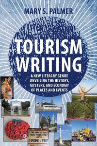 Cover image for Tourism Writing: A New Literary Genre Unveiling the History, Mystery, and Economy of Places and Events